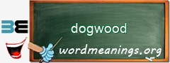 WordMeaning blackboard for dogwood